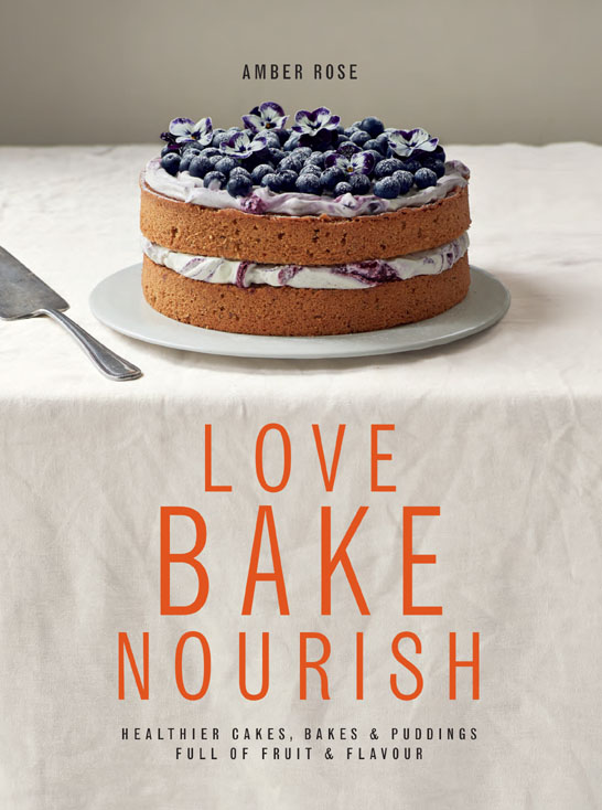 Love Bake Nourish | by Amber Rose