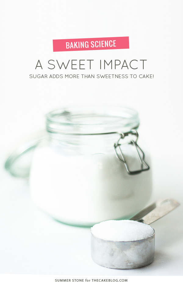 A Sweet Impact - how sugar adds more than just sweetness to a cake recipe | by Summer Stone for TheCakeBlog.com
